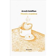 Hlavně o mamince - Arnošt Goldflam