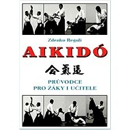 Aikido: Průvodce pro žáky i učitele - Zdenko Reguli