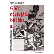 Svět včerejška, dneška a ... - Petr Žantovský