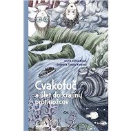 Cvakofuč a úlet do krajiny protinožcov - Iveta Kesnerová