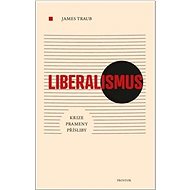 Liberalismus: Krize Prameny Přísliby - James Traub