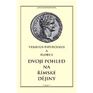 Dvojí pohled na římské dějiny  - Velleius Paterculus; Publius Florus