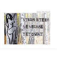 Strom, který se nechal tetovat - Alois Marhoul