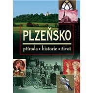 Plzeňsko: příroda, historie, život - 