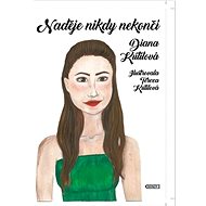 Naděje nikdy nekončí - Diana Kutilová