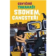 Sbohem, Gangsteři - Takahaši Gen’ičiró