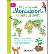 Môj veľký zošit Montessori Objavuj svet - Christelle Guyot
