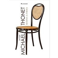 Michael Thonet: rodina a firma - Jiří Uhlíř