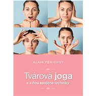 Tvárová joga a s ňou spojené techniky - Alain Pénichot