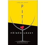 Pití: Příběh lásky - Caroline Knapp