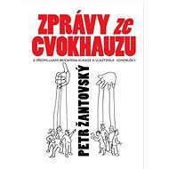 Zprávy ze cvokhauzu: S předmluvami Benjamina Kurase a Vlastimila Vondrušky - Petr Žantovský