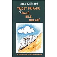 Třicet případů: aneb malé, bílé, kulaté - Max Kašparů