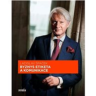 Byznys etiketa a komunikace  - Ladislav Špaček