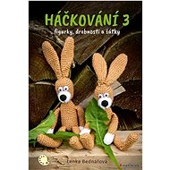 Háčkování 3: figurky, doplňky, šátky - Lenka Bednářová