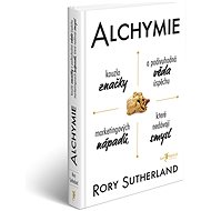 Alchymie: Kouzlo značky a podivuhodná věda úspěchu marketingových nápadů, které nedávají smysl - Rory Sutherland