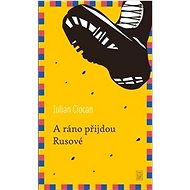 A ráno přijdou Rusové - Iulian Ciocan