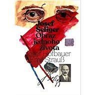 Josef Seliger  Obraz jednoho života - Josef Seliger; Emil Strauß; Josef Hofbauer