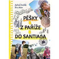 Pěšky z Paříže do Santiaga  - Matouš Dvořák; Nico Moro