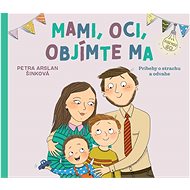 Mami, oci, objímte ma: Príbehy o strachu a odvahe - Petra Arslan Šinková