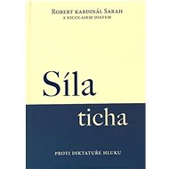 Síla ticha: Proti diktatuře hluku - Robert Kardinál Sarah