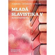 Mladá slavistika V: Slavistická badatelská dílna - 