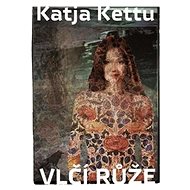 Vlčí růže - Katja Kettu