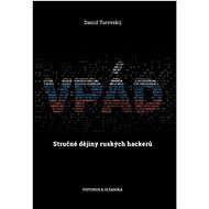Vpád: Stručné dějiny ruských hackerů - Daniil Turovskij