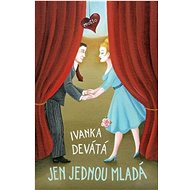 Jen jednou mladá  - Ivanka Devátá; Iva Hüttnerová