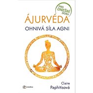 Ájurvéda: Ohnivá síla agni - Claire Paphitisová