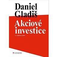 Akciové investice: 2., rozšířené vydání - Daniel Gladiš
