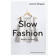 Slow fashion: Módní revoluce - Joanna Glogaza