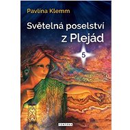 Světelná poselství z Plejád 5 - Pavlína Klemm