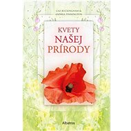 Kvety našej prírody  - Andrea Pinningtonová; Caz Buckingham