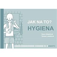 Jak na to? – Hygiena  - Hana Zobačová