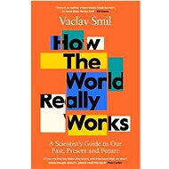 How the World Really Works: Why We're Wrong and How Science Can Set Us Straight - Vaclav Smil
