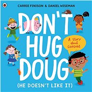 Don't Hug Doug (He Doesn't Like It): A story about consent - Carrie Finison