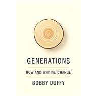 Generations: How and Why We Change - Bobby Duffy