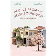 People From My Neighbourhood - Hiromi Kawakami