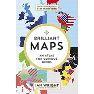 Brilliant Maps: An Atlas for Curious Minds - Ian Wright