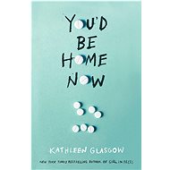 You'd Be Home Now - Kathleen Glasgow