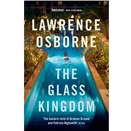 The Glass Kingdom - Lawrence Osborne
