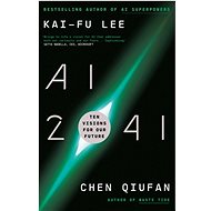 AI 2041: Ten Visions for the Future - 