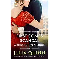 First Comes Scandal: A Bridgerton Prequel - Julia Quinn