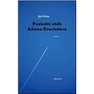 Poslední útěk Adama Drechslera  - Jiří Pehe