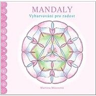 Mandaly: Vybarvování pro radost - Martina Mózesová