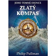 Zlatý kompas: Jeho temné esence - Philip Pullman
