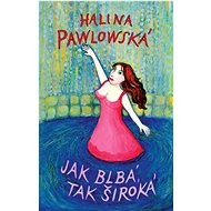 Jak blbá, tak široká  - Halina Pawlowská