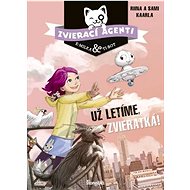 Zvierací agenti Už letíme, zvieratká! - Riina Kaarla; Sami Kaarla