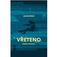 Vřeteno: Román z propasti - Jakub König