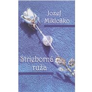 Strieborná ruža - Jozef Mikloško